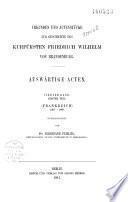 Urkunden und Actenstücke zur Geschichte der Kurfürsten Friedrich Wilhelm von Brandebourg...