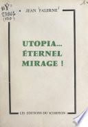 Utopia... Éternel mirage !