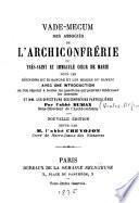 Vade-mecum des associés de l'Archiconfrérie du Très Saint et Immaculé Coeur de Marie pour les réunions du dimanche et les messes du samedi...