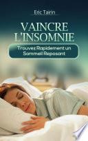 Vaincre L'Insomnie : Trouvez rapidement un sommeil reposant (nuit blanche, sommeil agité, insomniaque, troubles du sommeil, comment dormir, guérir l'insomnie, mieux dormir, stress, fatiguée, épuisée)