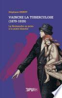 Vaincre la tuberculose (1879-1939)