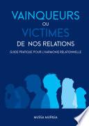 Vainqueurs ou Victimes de nos Relations