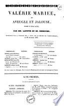 Valerie mariee ou Aveugle et jalouse drame en trois actes par MM. Lafitte et Ch. Desnoyer