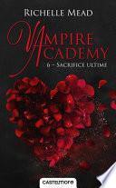 Vampire Academy, T6 : Sacrifice ultime