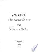 Van Gogh et les peintres d'Auvers chez le docteur Gachet