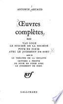 Van Gogh- Le suicidé de la société. Pour en finir avec le judgement de dieu. Suivi de Le théâtre de la cruauté. Lettres à propos de Pour en finir avec le judgement de dieu
