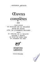 Van Gogh. Le suicidé de la société. Pour en finir. Avec le jugement de Dieu. Suivi de le théâtre de la cruauté. Lettres à propos de pour en finir avec le jugement de Dieu