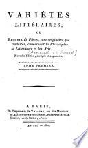 Variétés littéraires ou Recueil de Pièces tant originales que traduites concernant la Philosophie, la Littérature et les Arts
