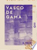 Vasco de Gama - Célèbre navigateur portugais (1469-1525)