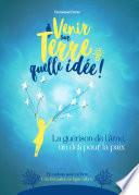 Venir sur Terre, quelle idée !