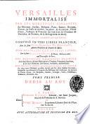 Versailles immortalise par les merveilles parlantes des batimens, jardins, bosquets, parcs, statues ... pieces d'eaux, tableaux & peintures qui sont dans les chateaux de Versailles, de Trianon, de la Menagerie & de Marly. En neuf tomes in-quarto. Compose en vers libres francois, par le sieur Jean-Baptiste de Monicart ... avec une traduction en prose latine, par le sieur Romain Le Testu ..