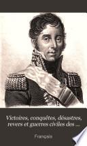 Victoires, conquêtes, désastres, revers et guerres civiles des Français, depuis les temps les plus reculés jusques et compris la bataille de Navarin. Par une société de militaires et de gens de lettres