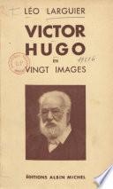 Victor Hugo en vingt images