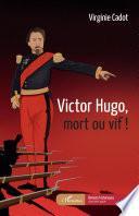 Victor Hugo, mort ou vif !