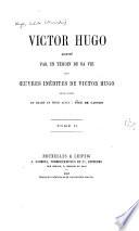 Victor Hugo raconté par un témoin de sa vie avec œuvres inédites de Victor Hugo, entre autres un drame en trois actes