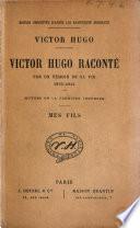 Victor Hugo raconté par un témoin de sa vie ...