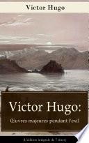 Victor Hugo: Œuvres majeures pendant l'exil (L'édition intégrale de 7 titres)