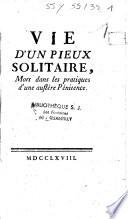 Vie d'un pieux solitaire mort dans les pratiques d'une austère pénitence