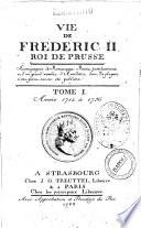 Vie de Frederic 2. roi de Prusse accompagnee de remarques, pieces justificatives et d'un grand nombre d'anecdotes dans la plupart n'ons poins encore ete publiees