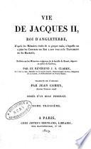 Vie de Jacques II, roi d'Angleterre, d'après les mémoires écrits de sa propre main, à laquelle on a joint les Conseils du roi à son fils et le Testament de sa Majesté, publ. sur les mémoires originaux de la famille de Stuart