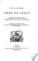 Vie de la mère Anne de Jésus, coadjutrice de Sainte Thérèse dans l'œuvre de la réforme du Carmel ... Composée sur les documents originaux