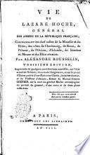 Vie de Lazare Hoche, général des armées de la République française, commandant en chef celles de la Moselle et du Rhin ... Par Alexandre Rousselin