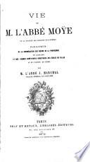 Vie de M. l'abbé Moÿe de la Société des missions-étrangères, fondateur de la Congrégation des soeurs de la providence en Lorraine, et des Vierges chrétiennes, directrices des écoles de filles au Su-Tchuen, en Chine