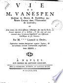 Vie de M. Van-Espen docteur es droits and professeur des saints canons dans l'universite de Louvain; ou l'on trouve des éclaircissemens historiques sur tous les ecrits cidevant imprimès de ce docteur ... par M. *** Licencié ès Droits ...