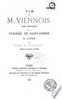 Vie de M. Viennois curé fondateur de la paroisse de Saint-Joseph à Lyon