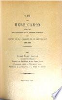 Vie de Mère Caron, l'une des sept fondatrices et la deuxième supérieure des Sœurs de la charité de la Providence, 1808-1888