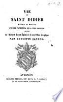 Vie de Saint Didier ... suivie de l'histoire de son église et de son office liturgique