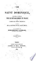 Vie de Saint Dominique, précédée du Mémoire pour le rétablissement en France de l'ordre des Frères Prêcheurs, suivi de la lettre sur le Saint-Siége ... Troisième edition