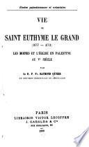 Vie de Saint Euthyme le Grand (377-473)