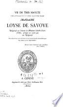 Vie de très haulte, très puissante et très illustre Dame, Madame Loyse de Savoye