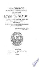 Vie de tres havlte, tres pvissant et tres illvstre dame madame Loyse de Savoye : religieuse au conuent de madame Saincte-Claire d'Orbe
