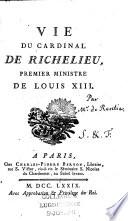 Vie du cardinal de Richelieu, premier Ministre de Louis XIII