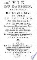 Vie du dauphin, petit-fils de Louis XIV, et père de Louis XV, plus connu sous le nom de duc de Bourgogne, écrite sur les mémoires de la cour, enrichie des écrits du même prince