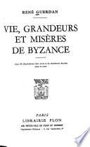 Vie, grandeurs et misères de Byzance