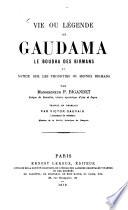 Vie ou légende de Gaudama, le Boudha des Birmans, et notice sur les Phongyies ou moines Birmans
