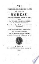 Vie politique, militaire et privée du général Moreau, depuis sa naissance jusqu'à sa mort