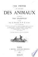 Vie privee et publique des animaux. Vignette par Grandville (pseud.) Publiee sous la direction de P. J. Stahl (pseud.) (etc.)