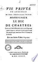 Vie privée ou Apologie de... Monseigneur le duc de Chartres, contre un libel [sic] diffamatoire... qui n'a point parut [sic]... par une société d'amis du prince [Theveneau de Morande]