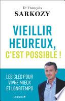 Vieillir heureux, c'est possible ! - Les clés pour vivre mieux et longtemps