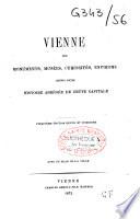 Vienne, ses monuments, musées, curiosités, environs Avec des plans de la ville et le plan authentique de l'Exposition Universelle 1873