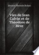 Vies de Jean Calvin et de Th?odore de B?ze