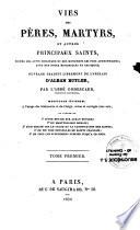 Vies des pères, martyrs, et autres principaux Saints tirées des actes originaux et des monuments les plus authentiques...