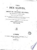 Vies des saints, ou abrege de l'histoire des peres, des martyrs et autres saints, pour tous les jours de l'annee; avec une pratique et une priere a la fin de chaque vie, et des instructions sur les dimanches et fetes mobiles ... Tome premier [-second]