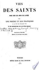 Vies des saints pour tous les jours de l'année avec une prière et des pratiques à la fin de chaque vie et des instructions pour les fêtes mobiles