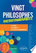Vingt philosophes incontournables. La pensée, les concepts, les extraits fondamentaux.
