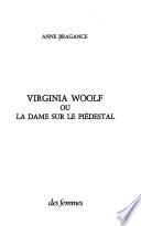 Virginia Woolf, ou, La dame sur le piédestal